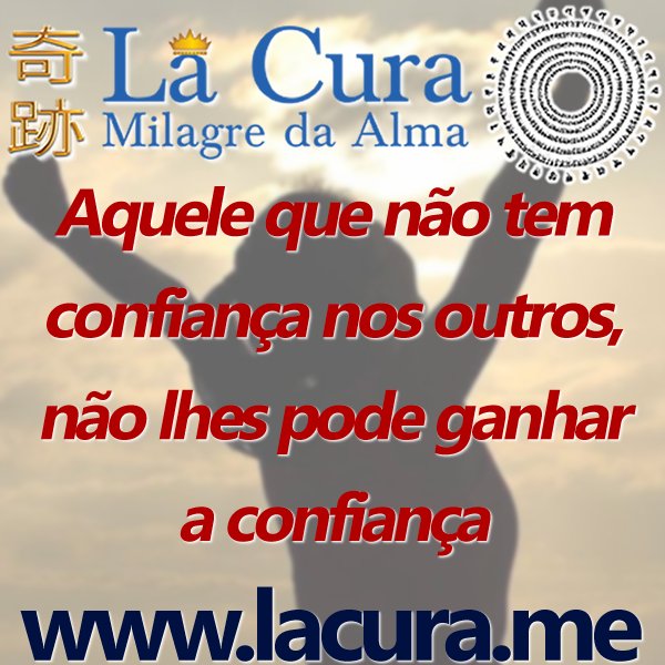 1 Aquele que nao tem confianca nos outros nao lhes pode ganhar a confianca